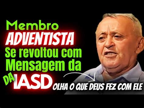 Membro ADVENTISTA Se REVOLTOU Doutrina Da IASD E Olha O Que Deus