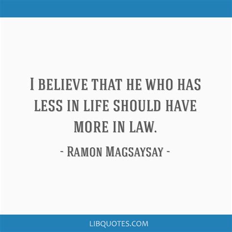 I believe that he who has less in life should have more in...