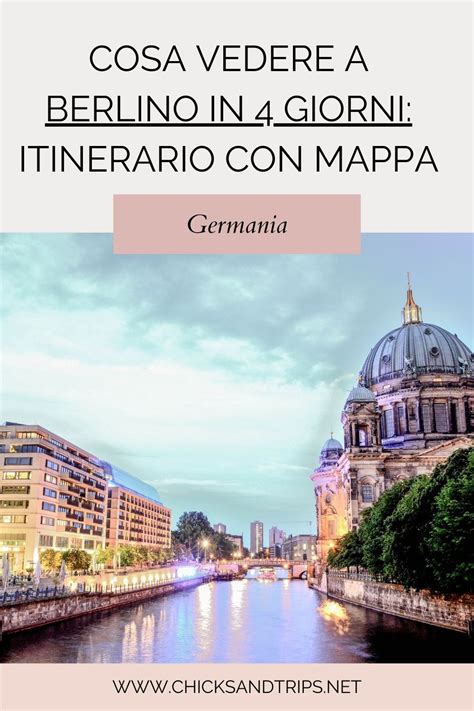 Cosa Vedere A Berlino In Giorni Itinerario Con Mappa Nel