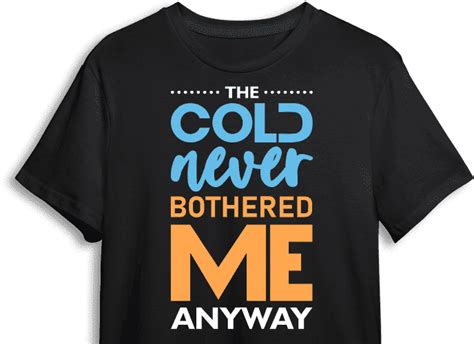 The Cold Never Bothered Me Anyway Shirt