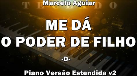 Me Dá o Poder de Filho D Piano Estendido v1 Marcelo Aguiar