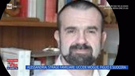 Alessandria Strage Familiare Uccide Moglie Figlio E Suocera La