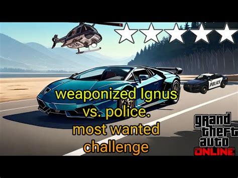 Weaponized Ignus Vs Police Most Wanted Challenge GTA Online Freemode