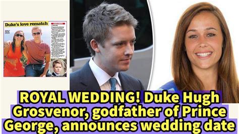 The seventh Duke of Westminster, Hugh Grosvenor, announced his WEDDING ...