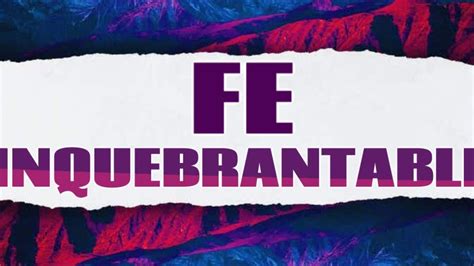 Fe Inquebrantable Unbreakable Faith Youtube