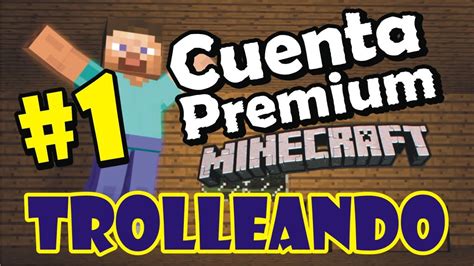 Trolleando 1 Cuenta Premium Minecraft YouTube