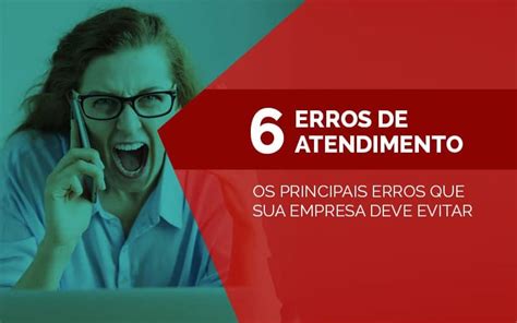 Erros No Atendimento Que Sua Empresa Deve Evitar Jobhome