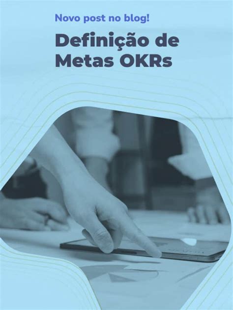 Metas De Okr O Que S O E Como Definir Sem Cometer Erros Blog Do