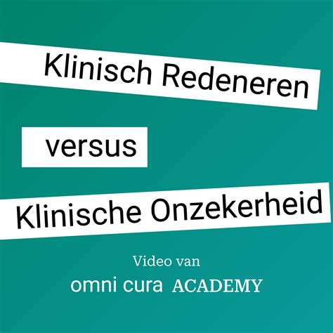 Klinisch Redeneren Versus Klinische Onzekerheid Omni Cura Academy