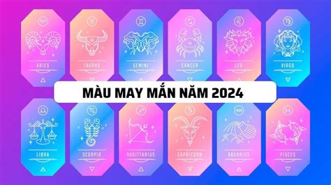 Màu sắc may mắn của 12 cung hoàng đạo năm 2024 BlogAnChoi