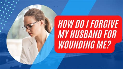 How Do I Forgive My Husband For Wounding Me Ask Dr Clarke Youtube