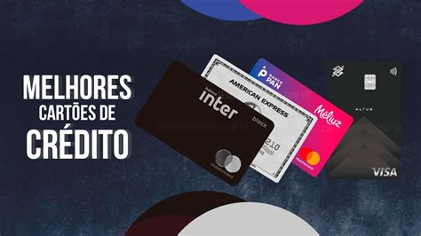 27 Melhores Cartões De Crédito Em 2023 Cartões Com Cashback Milhas E Sem Anuidade