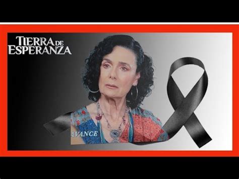 Tierra De Esperanza Avance Semanal La Muerte De Do A Remedios Youtube