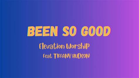 Elevation Worship Feat Tiffany Hudson Been So Good With Lyrics Youtube