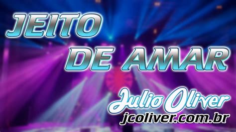 Julio Cesar Oliver Jeito De Amar Letra Youtube