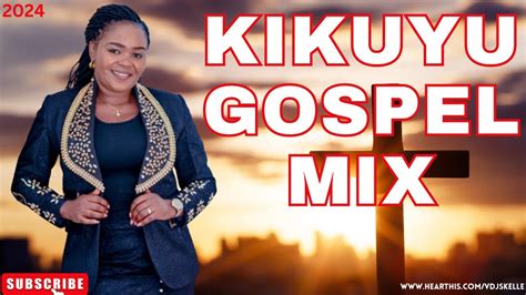 KIKUYU GOSPEL MIX 2024 FT SHIRU WA GP SAMMY IRUNGU VOL 3 YouTube