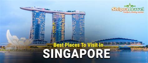 Top 22 Places To Visit In Singapore for an Unforgettable Journey