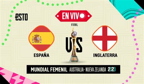 Espa A Vs Inglaterra Sigue En Vivo La Final Del Mundial Femenil Esto