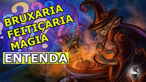 Feitiçaria magia e bruxaria entendendo as diferenças YouTube