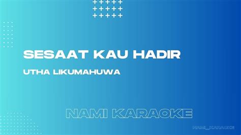 Sesaat Kau Hadir Utha Likumahuwa Karaoke YouTube