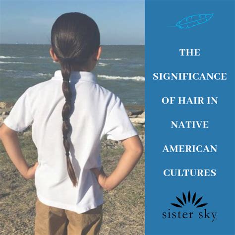 The Significance Of Hair In Native American Culture – Sister Sky