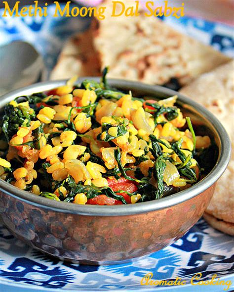 Aromatic Cooking Methi Moong Dal Sabzi Fenugreek Leaves With Lentils