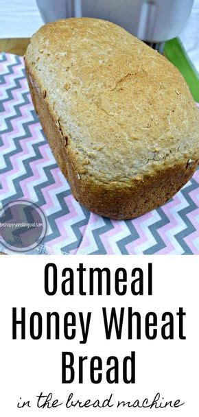 Homemade Oatmeal Honey Wheat Bread From The Bread Machine Recipe