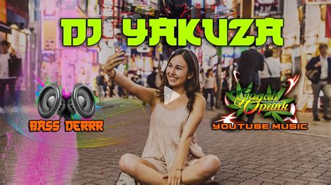 Dj Yakuza Bass Boosted Terbaru Full Bass Youtube