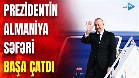 Prezident İlham Əliyevin Almaniyaya işgüzar səfəri başa çatdı YouTube