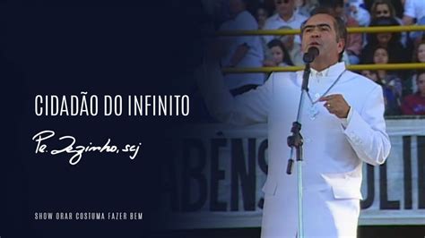 Padre Zezinho Scj Ft Cantores De Deus Cidad O Do Infinito Show