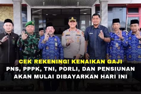 Cek Rekening Kenaikan Gaji Pns Pppk Tni Porli Dan Pensiunan Akan