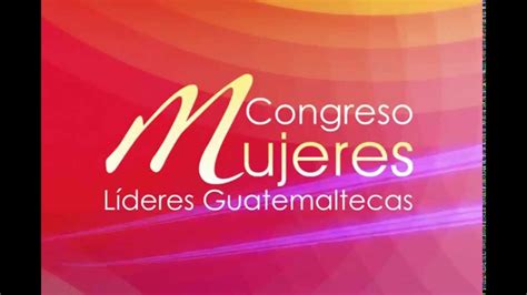 D Cimo Congreso De Mujeres L Deres Guatemaltecas Reinventado Tu Ser