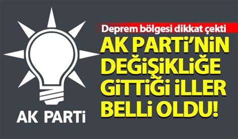 AK Parti nin değişikliğe gittiği iller belli oldu Habervakti son