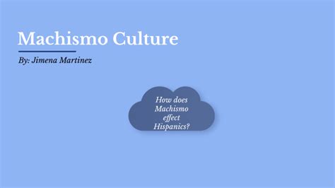 Machismo Culture by Jimena Martinez on Prezi