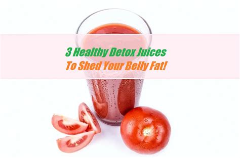 3 Healthy Detox Juices To Shed Your Belly Fat The Healthy Apron