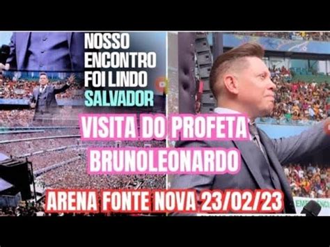 EU FUI PRA VISITA DO PROFETA BISPO BRUNO TAVA LOTADO FONTE NOVA YouTube