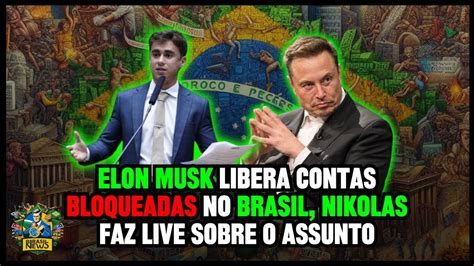 Elon Musk Libera Contas Bloqueadas No Brasil E Nikolas Ferreira Faz