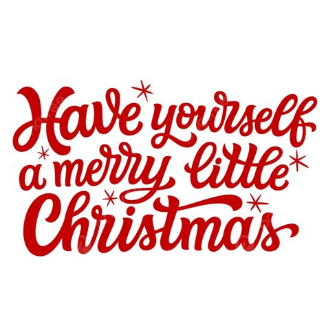 Have Yourself A Merry Little Christmas Xmas Text Art Png And Vector