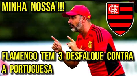 MINHA NOSSA FLAMENGO TEM 3 DESFALQUES CONTRA A PORTUGUESA PELO CARIOCA