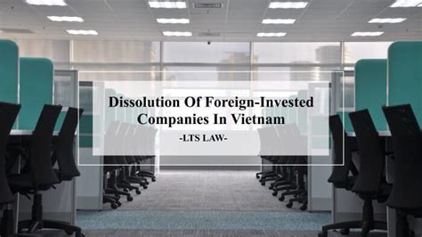 Services For Dissolution Of Foreign Invested Companies In Vietnam LTS