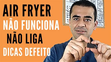 Fritadeira Air Fryer Não Liga ou funciona entenda como consertar YouTube