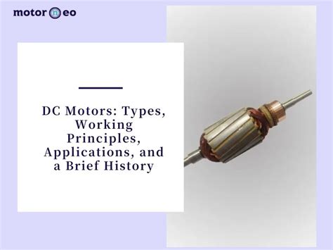 DC Motors: Types, Working Principles, Applications, Brief History