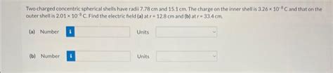 Solved Two Charged Concentric Spherical Shells Have Radii