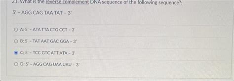 Solved 21. What is the reverse complement DNA sequence of | Chegg.com