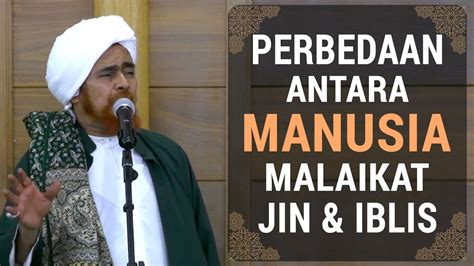 Perbedaan Manusia Malaikat Jin Dan Iblis Habib Umar Bin Hafidz