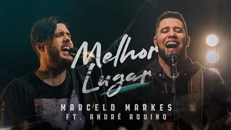 Melhor Lugar Marcelo Markes Feat André Aquino Cifra Simplificada