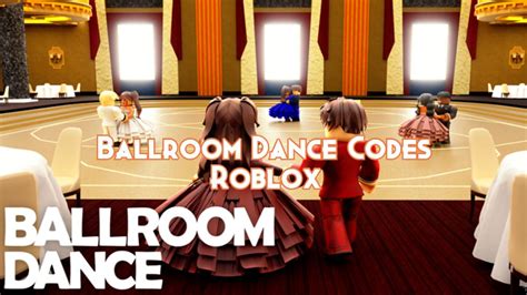 Ballroom Dance Codes Roblox May 2023