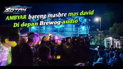 Ambyar Bareng Mas Bre Dan Mas David Pargoy Di Depan Sound Brewog Audio