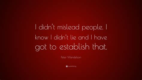 Peter Mandelson Quote: “I didn’t mislead people. I know I didn’t lie ...