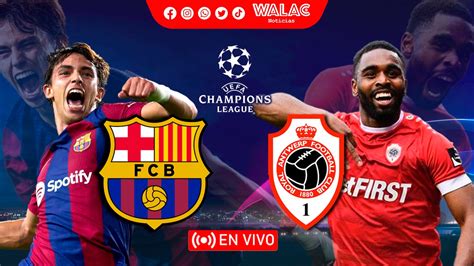 Espn 2 En Vivo Barcelona Vs Antwerp Hoy Champions League Grupo H